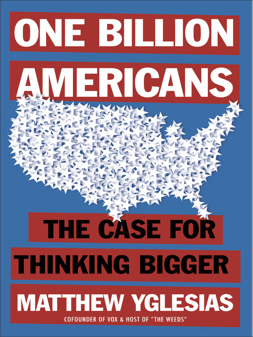 Title details for One Billion Americans by Matthew Yglesias - Available
